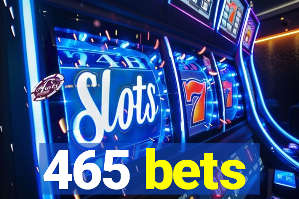 465 bets